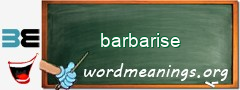 WordMeaning blackboard for barbarise